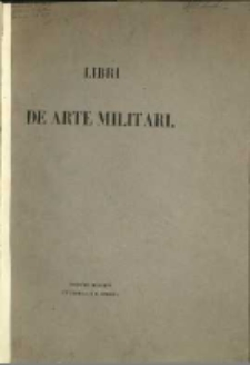 Alberti Marchionis Branderburgensis ducis Prussiae Libri de arte militari, mandato...Sigismundi Augusti scripti, nunc primum e codice authentico principis palatini Adami Czartoryski, cura et sumptibus Bibliothecae Polonicae