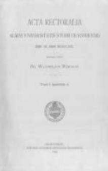 Acta rectoralia Almae Universitatis studii Cracoviensis inde ab anno MCCCCLXIX. editionem curavit Wladislaus Wisłocki. Tomi I fasciculus 1