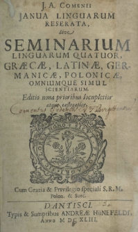 J. A. Comenii Janua liguarum reserata, sive seminarium linguarum quatuor, Graecae, Latinae, Germanicae, Polonicae, omniumque simul scientiarum. Editio nona prioribus locupletior atque castigatior