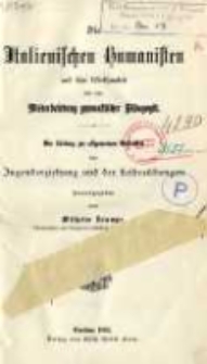 Die Italienischen Humanisten und ihre Wirksamheit f&uuml;r die Wiederbelebung gymnastischer P&auml;dagogik: ein Beitrag zur allgemeinen Geschichte der Jugenderziehung und der Leibes&uuml;bungen