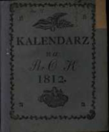 Kalendarz Polski, Ruski i Astronomiczno-Gospodarski na Rok Pański 1812 kt&oacute;ry jest rokiem przestępnym, maiącym dni 366 &hellip;. przez Franciszka Xawerego Ryszkowskiego &hellip; na południk krakowski ułożony a przez Piotra Kandianiego na Xsięstwo Warszawskie wyrachowany.
