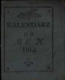 Kalendarz Polski, Ruski i Astronomiczno-Gospodarski na Rok Pański 1814. Kt&oacute;ry jest rokiem zwyczaynym, maiącym dni 365 &hellip;. przez Franciszka Xawerego Ryszkowskiego &hellip; na południk krakowski ułożony a przez Piotra Kandianiego na Xsięstwo Warszawskie wyrachowany.
