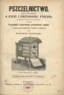 Pszczelnictwo: zbi&oacute;r wiadomości o życiu i przyrodzie pszcz&oacute;ł do potrzeb pszczelarzy zastosowany oraz przewodnik racjonalnego prowadzenia pasieki w ulach ramowych warszawskich i bezdenkach z nadstawkami