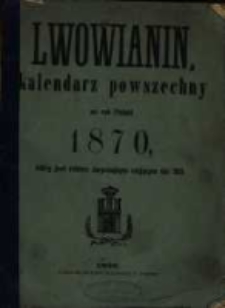 Lwowianin, kalendarz powszechny na rok Pański 1870, który jest rokiem zwyczajnym mającym dni 365.
