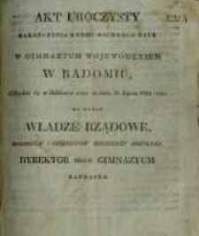Akt uroczysty zakończenia kursu rocznego nauk w Gimnazyum Wojew&oacute;dzki&eacute;m w Radomiu, odbędzie się w Bibliotece rano w dniu 31 Lipca 1835 roku. Na kt&oacute;ry Władze Rządowe, rodzic&oacute;w i opiekun&oacute;w młodzieży szkoln&eacute;j Dyrektor tegoż gimnazyum zaprasza