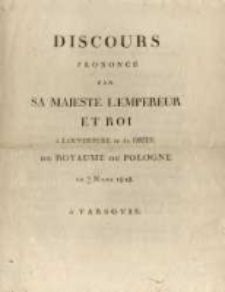 Discours prononc&eacute; par Sa Majest&eacute; l'Empereur et Roi &agrave; l'ouverture de la Di&egrave;te du Royaume de Pologne le 15 - 27 mars 1818 &agrave; Varsovie