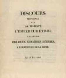 Discours prononc&eacute; par sa Majest&eacute; l'Empereur et Roi a la s&eacute;ance des deux chambres r&eacute;unies, a l'ouverture de la di&egrave;te le 13 mai 1825