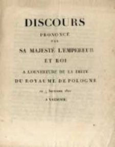 Discours prononc&eacute; par sa Majest&eacute; l'Empereur et Roi &agrave; la cloture de la Di&egrave;te du Royaume de Pologne le 1/13 Septembre 1820 a Varsovie