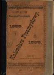 Kalendarz Przemysłowy ... Towarzystwa Młodych Przemysłowc&oacute;w na Rok Pański 1889.