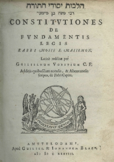 Constitutiones de fundamentis legis Rabbi Mosis F. Maiiemon. Latinè redditae per Guilielmum Vorstium