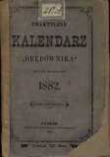 Praktyczny Kalendarz "Orędownika" na rok zwyczajny 1882.