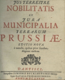 Jus terrestre nobilitatis et iura municipalia terrarum Prussiae. Ed. nova juxta exemplar verbotenus et correctior edita. P.1