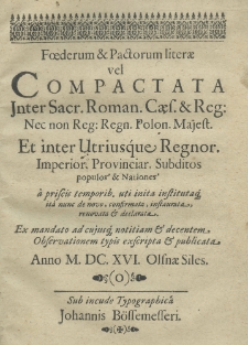 Foederum et pactorum literae vel compactata jnter Sacr. Roman. Caes. et Reg: nec non Reg: Regn. Polon. Majest. et inter utriusque Regnor. Imperior. provinciar. subditos populos et nationes