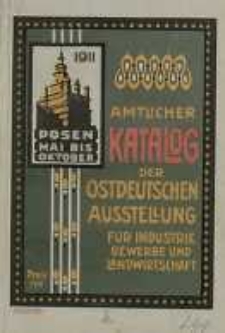 Ostdeutsche Ausstellung f&uuml;r Industrie, Gewerbe und Landwirtschaft, Posen 1911: offizieler Katalog