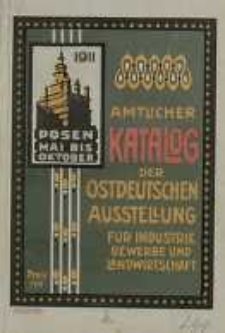 Ostdeutsche Ausstellung für Industrie, Gewerbe und Landwirtschaft, Posen 1911: offizieler Katalog