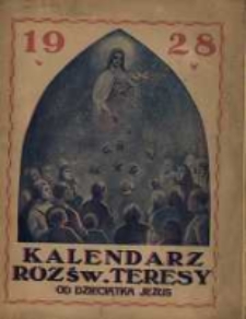 Kalendarz "Róż św. Teresy" od Dzieciątka Jezus na rok Pański 1928 poświęcony czci św. Teresy od Dzieciątka Jezus.