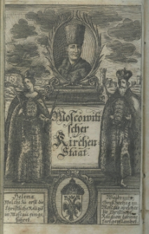 Moscowitischer oder reussischer Kirchen-Staat. Zum ersten mahl in Deutschland mit einer Vorrede heraus gegeben von M. Io. Georgio Pritio Sonnabends=Prediger bey der Kirchen zu St. Nicolai in Leipzig