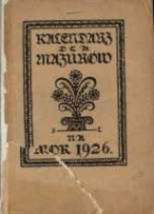 Kalendarz dla Mazur&oacute;w na rok 1926, kt&oacute;ry jest rokiem zwyczajnym, zawierającym w sobie 365 dni. Podług południa kr&oacute;lewieckiego jest astronomiczny i kościelny kalendarz ułożony.