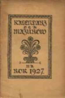 Kalendarz dla Mazurów na rok 1927, który jest rokiem zwyczajnym, zawierającym w sobie 365 dni. Podług południa królewieckiego jest astronomiczny i kościelny kalendarz ułożony.