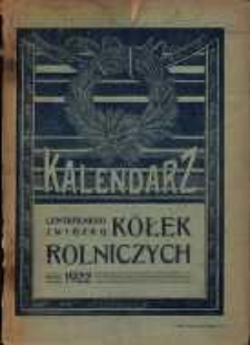 Kalendarz Centralnego Związku K&oacute;łek Rolniczych na Rok Pański 1922.