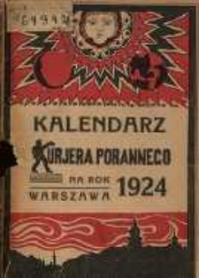 Kalendarz Kurjera Porannego na rok przestępny 1924 rocznik poświęcony historii pracy na polu politycznym, społecznym i kulturalnym w pierwszym roku niepodległego życia państwowego.