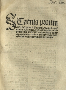 Statuta prouincialia toti puincie Gneznensi. Poznań. wratislauień. Cracouień. ceteris et singulis episcopatibus sub archiepiscopatu cőtentis valencia. auctoritate apostolica edita vt clare paret ex bullis summo4 pőtificum hic nisertis