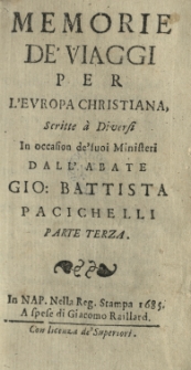 Memorie de'viaggi per l'Europa christiana, scritte a diversi in occasion de'suoi ministeri dall'abate Giovanni Battista Pacichelli. P.3