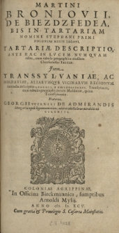 Martini Broniovii [...] Tartariae descriptio [...] cum tabula geographica [...] Item Transsylvaniae ac Moldaviae aliarumque vicinarum regionum [...] descriptio Georgii a Reichersdorff [...] cum tabulis geographicis [...] praeterea Georgii Werneri De admirandis Hungariae aquis hypomnemation, addita tabula lacus [...] ad Cirknitz.