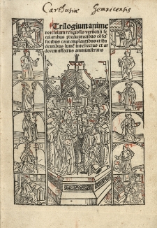 Trilogium animae non solum religiosis verũetia se cularibus predicatoribus cőfessoribus contemplantibus et studentibus lume intellectus et ar dorem affectus amministrans