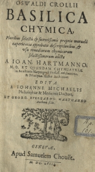 Basilica chymica, pluribus selectis et secretissimis propria manuali experientiorum chymicorum selectissimorum aucta a Joan. Hartmanno, M. D. et quondam chymiatriae in Academia Marpurgensi profess. celeberrimo, et Principum Hassiae Archiatro: edita a Johanne Michaelis Philosophiae et Medicine Doctore et Georg. Everhardo HartmannoAuthoris filio. P. 1. Praefatio admonitoria ad lectorem candidum