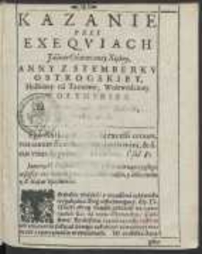 Kazanie Przy Exeqviach Jaśnie Oświeconey Xiężny Anny Z Stemberkv Ostrogskiey, Hrabiney na Tarnowie, Woiewodziney Wołynskiey. W Farnym Iarosławkim Kościele, 8 Ianuarij 1636