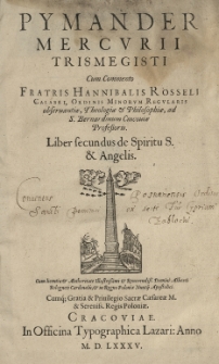 Pymander Mercurii Trismegisti cum commento [...] Hannibalis Rosseli [...] Liber secundus [II] De Spiritu S[ancto] et angelis...