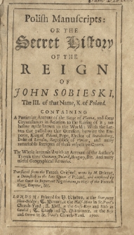 Polish Manuscripts: or the secret history of the reign of John Sobieski the III. of that Name, K. of Poland