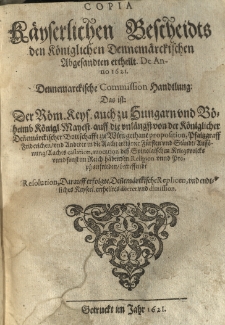 Copia K&auml;yserlichen Bescheidts den Koeniglichen Dennemaerckischen Abgesandten ertheilt. De Anno 1621. Dennemarckische Comission-Handtlung