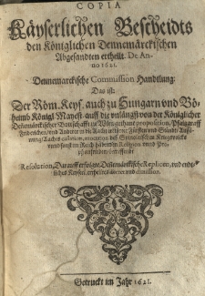 Copia Käyserlichen Bescheidts den Koeniglichen Dennemaerckischen Abgesandten ertheilt. De Anno 1621. Dennemarckische Comission-Handtlung