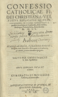 Confessio catholicae fidei Christiana: vel [...] explicatio quaedam confessionis in Synodo Petricoviensi [...] factae anno [...] 1551 [rz.]. Authore Stanislao Hosio [...]