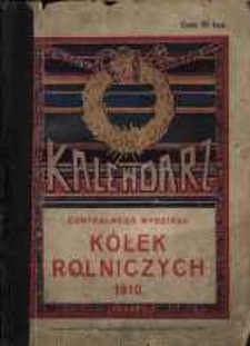 Kalendarz Centralnego Wydziału K&oacute;łek Rolniczych na Rok Pański 1910.
