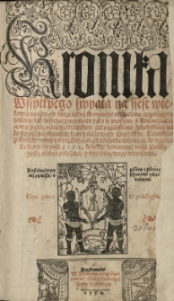 Kronika wszytkyego swyata na szesc wiekow [...] rozdzielona [...] od początku swyata aż do tego roku ktory sye pisze 1554. Myedzy ktoremi też nasza Polska yest z osobna położona...