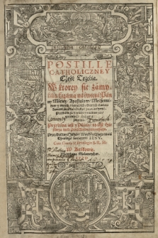 Postilla Catholica tho iesth / Kazania na kożdą Niedzielę / y na kożde święto przez cały Rok / według wykładu [...] Kościoła swiętego powszechnego [...] przez [...] Jakuba Wuyka.... Cz.3
