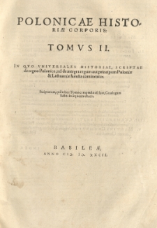 Polonicae historiae corpus: hoc est Polonicarum rerum Latini recentiores et veteres scriptores, quotquot extant uno volumine comprehensi omnes [...] Ex Bibliotheca Joan[nis] Pistorii Nidani...