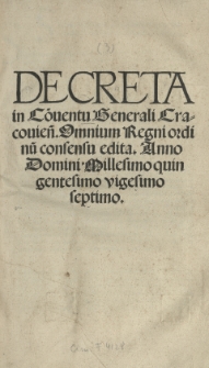 Decreta in Conventu Generali Cracoviensi omnium Regni ordinum consensu edita. Anno [...] 1527 [słow.]