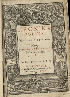 Kronika Polska Marcina Bielskiego nowo przez Joachima Bielskiego [...] wydana