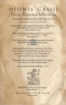 Dionis Cassii Nicaei, Romanae historiae libri XXV. nimirum a XXXVI ad LXI. ([...] Nunc primum summa fide [...] de Graecis Latini facti,) Guilielmo Xylandro [...] interprete. His accesserunt Annotationes [...] Additum est Ioannis Xiphlini e Dione Compendium, Guil. Blanco Albiensi interprete [...]