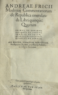 Andreae Fricii Modrevii Commentariorum de Republica emendanda Libri quinque...