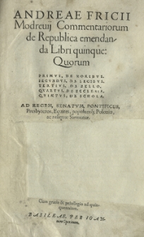 Andreae Fricii Modrevii Commentariorum de Republica emendanda Libri quinque...