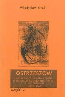 Ostrzesz&oacute;w: mieszkańcy miasta i gminy w obozach koncentracyjnych i więzieniach 1939-1945. Cz. 2