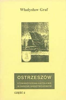 Ostrzesz&oacute;w: stowarzyszenia katolickie w okresie międzywojennym. Cz. 2