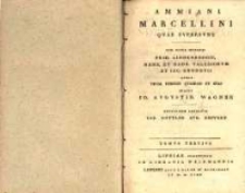 Ammiani Marcellini qvae svpersvnt: cvm notis integris Frid. Lindenbrogii, Henr. et Hadr. Valesiorvm et Iac. Gronovii qvibvs Thom. Reinesii qvasdam et svas adiecit Io. Avgvstin. Wagner editionem absolvit Car. Gottlob. Avg. Erfvrdt. T.3