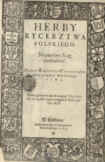Herby rycerztwa polskiego. Na pięcioro xiąg rozdzieloné. Przez [...] wydané...