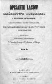 Opisanie las&oacute;w Kr&oacute;lestwa Polskiego i Gubernij [!] Zachodnich Cesarstwa Rossyjskiego pod względem historycznym, statystycznym i gospodarczym. T. 1